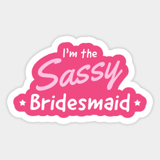 Bridesmaid the sassy one Sticker